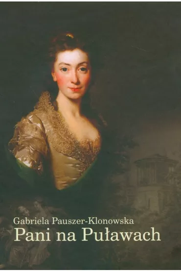 Pani na Pu�awach Opowie�� o Izabeli z Flemming�w Czartoryskiej - Gabriela Pauszer-Klonowska