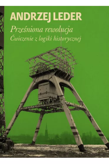 Prze�niona rewolucja. �wiczenie z logiki historycznej - Andrzej Leder