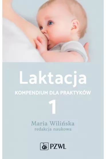 Laktacja. Kompendium dla praktyk�w. Tom 1 - Maria Wili�ska