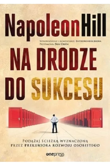 Na drodze do sukcesu. Pod��aj �cie�k� wyznaczon� przez prekursora rozwoju osobistego - Napoleon Hill