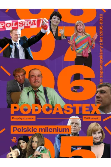 Podcastex 2. Polskie milenium. Co zapami�tali�my z lat 2005-2010 - Mateusz Witkowski