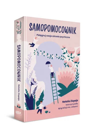 Samopomocownik. Piel�gnuj swoje zdrowie psychiczne - Natalia  Ziopaja