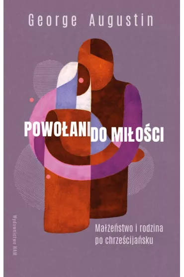 Powo�ani do mi�o�ci. Ma��e�stwo i rodzina po chrze�cija�sku - George Augustin