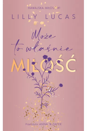 Mo�e to w�a�nie mi�o��. Hawajska mi�o��. Tom 1 - Lilly Lucas