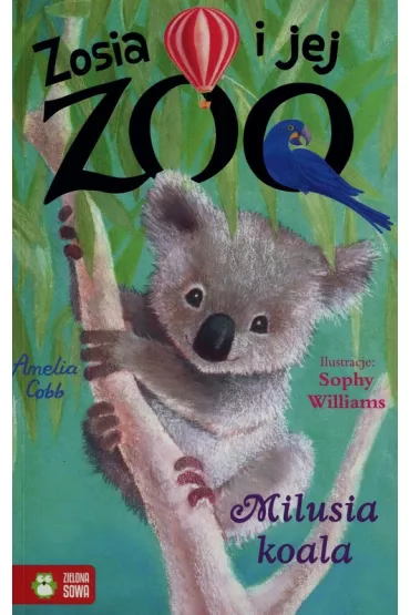Milusia koala. Zosia i jej zoo - Amelia Cobb