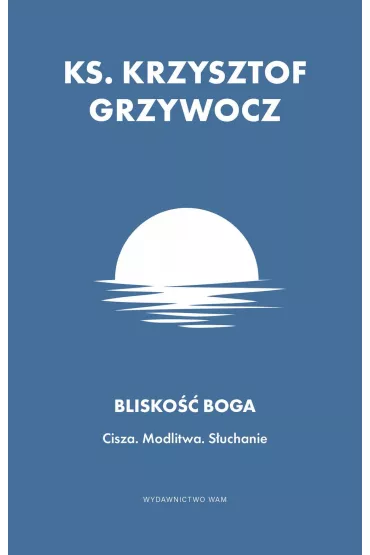 Blisko�� Boga - Krzysztof Grzywocz
