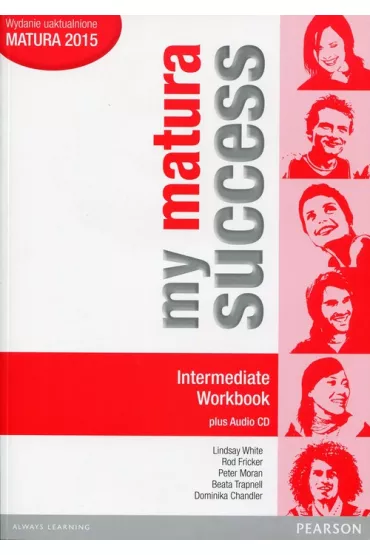 My Matura Success. Intermediate. Workbook - Jane Comyns Carr, Jeremy Day, Bob Hastings, Stuart McKinlay, Peter Moran, Jennifer Parsons, Regina Raczyska, Tomasz Siuta, Lindsay White