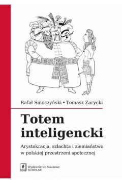 eBook Totem inteligencki. Arystokracja, szlachta i ziemiastwo w polskiej przestrzeni spoecznej pdf