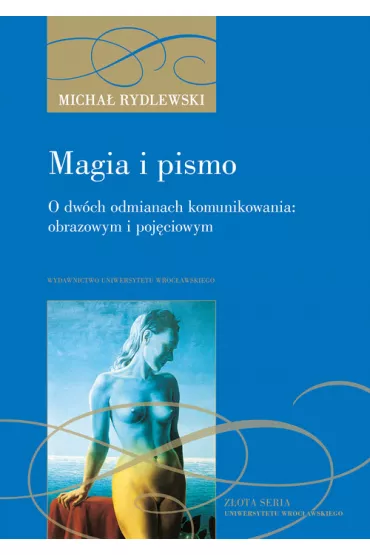 Magia i pismo. O dw�ch odmianach komunikowania: obrazowym i poj�ciowym - Micha� Rydlewski