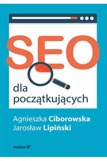 SEO dla pocz�tkuj�cych - Agnieszka Ciborowska, Jaros�aw Lipi�ski