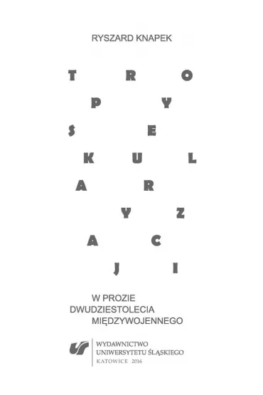 Tropy sekularyzacji w prozie dwudziestolecia mi�dzywojennego - Ryszard Knapek