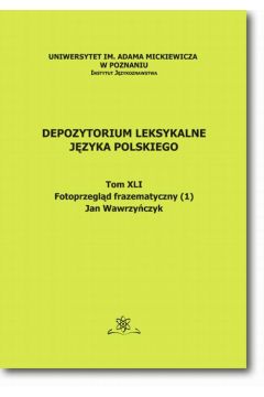 eBook Depozytorium Leksykalne Jzyka Polskiego. Tom XLI. Fotoprzegld frazematyczny (1) pdf