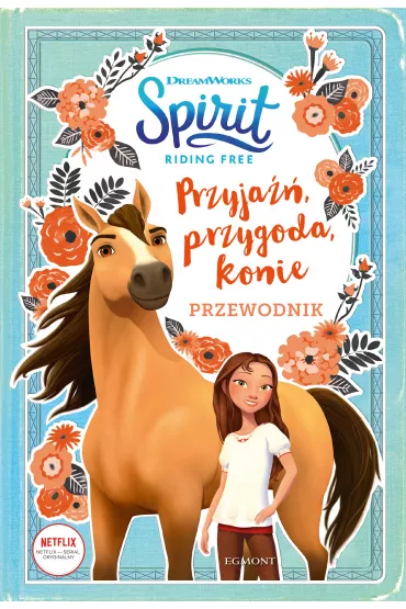 Przyja��, przygoda, konie. Przewodnik. Spirit Riding Free - Stacia Deutsch
