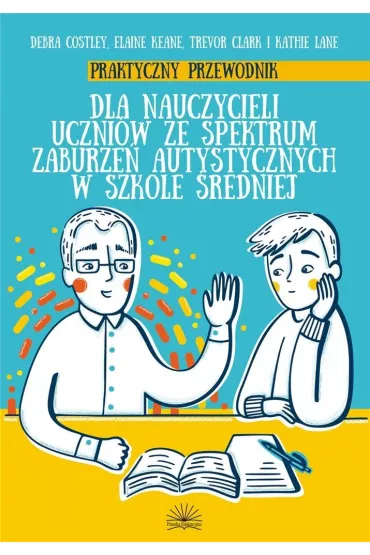 Praktyczny przewodnik dla nauczycieli uczni�w ze spektrum zabrzue� autystycznych w szkole �redniej