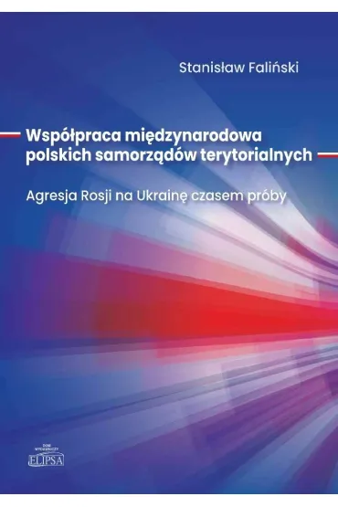 Wsp�praca mi�dzynarodowa polskich samorz�d�w terytorialnych. Agresja Rosji na Ukrain� czasem pr�by - Stanis�aw Fali�ski