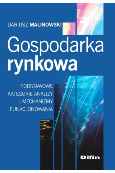 Gospodarka rynkowa. Podstawowe kategorie analizy i mechanizmy funkcjonowania - Dariusz Malinowski