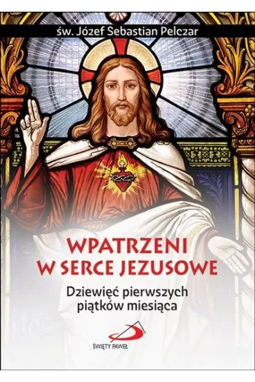 Wpatrzeni w Serce Jezusowe - J�zef Sebastian Pelczar