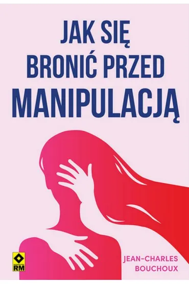 Jak si� broni� przed manipulacj� - Jean-Charles Bouchoux