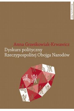 eBook Dyskurs polityczny Rzeczypospolitej Obojga Narodw. Pojcia i idee pdf