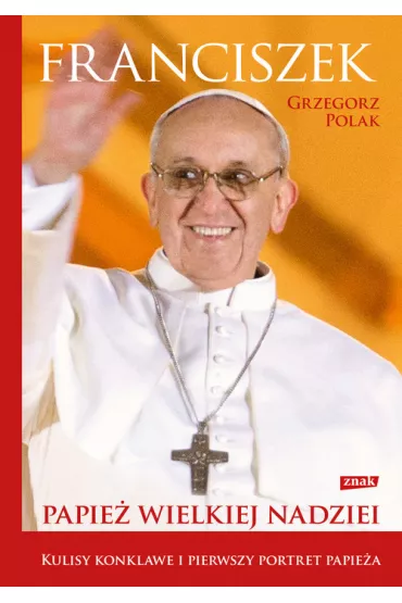 Franciszek. Papie� wielkiej nadziei - Grzegorz Polak