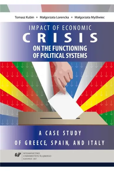 Impact of economic crisis on the functioning of political systems - Ma�gorzata My�liwiec, Tomasz Kubin, Ma�gorzata  Lorencka