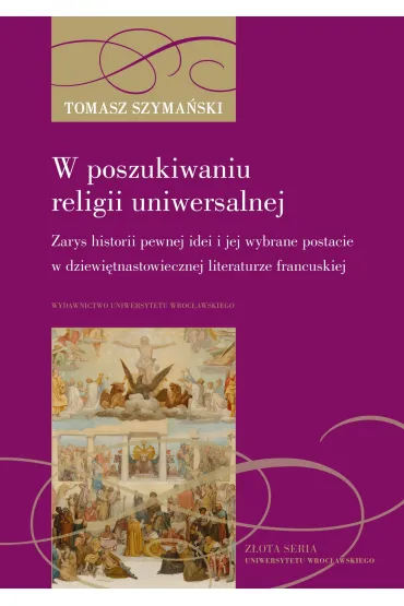 W poszukiwaniu religii uniwersalnej - Tomasz  Szyma�ski