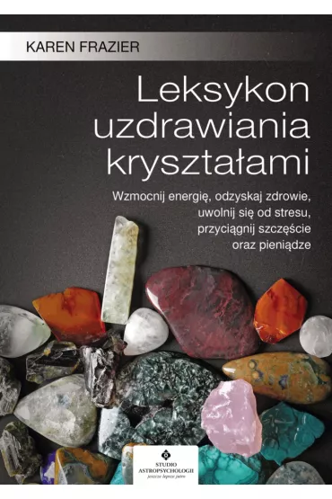 Leksykon uzdrawiania kryszta�ami - Karen Frazier