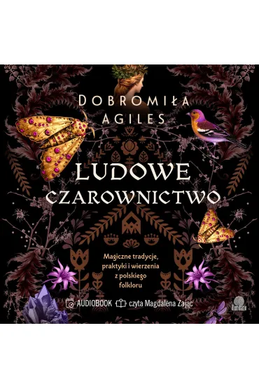 Audiobook Ludowe czarownictwo. Magiczne tradycje, praktyki i wierzenia z polskiego folkloru mp3 - Dobromi�a  Agiles