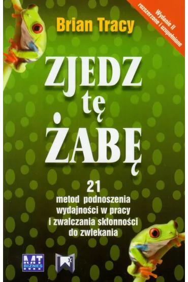 Zjedz t� �ab�. 21 metod podnoszenia wydajno�ci w pracy i zwalczania sk�onno�ci do zwlekania - Brian Tracy