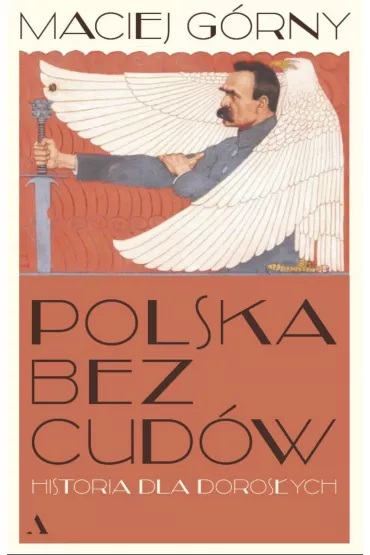 Polska bez cud�w. Historia dla doros�ych - Maciej G�rny