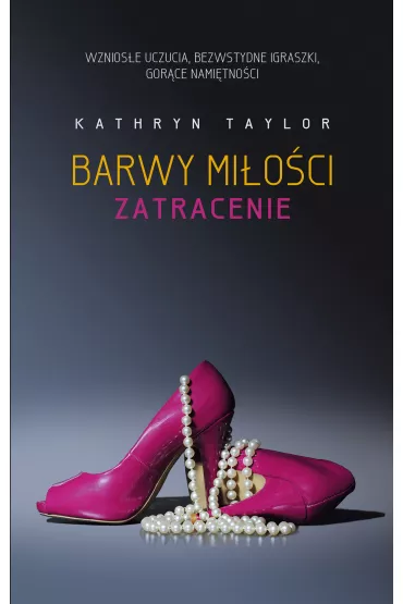 Zatracenie. Barwy mi�o�ci. Tom 3 - Kathryn Taylor