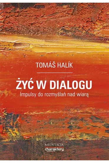 �y� w dialogu. Impulsy do rozmy�la� nad wiar�, pozycja wydawnicza - Tomas Halik