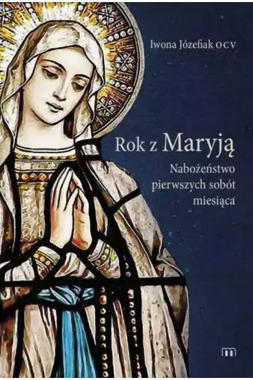 Rok z Maryj�. Nabo�e�stwo pierwszych sob�t miesi�ca - Iwona  J�zefiak Ocv