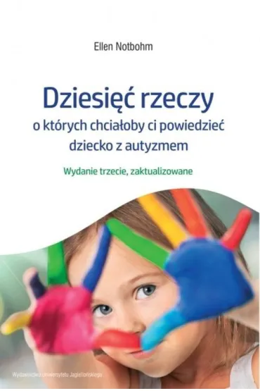 Dziesi�� rzeczy, o kt�rych chcia�oby ci powiedzie� dziecko z autyzmem - Ellen Notbohm