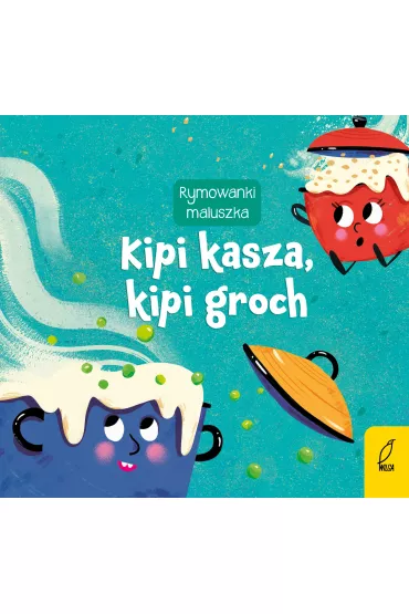 Kipi kasza, kipi groch. Rymowanki maluszka