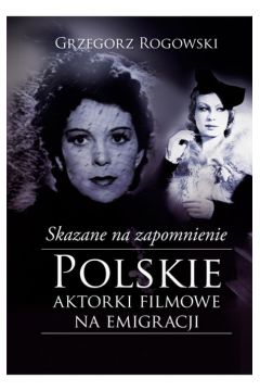 Skazane na zapomnienie Polskie Aktorki Filmowe