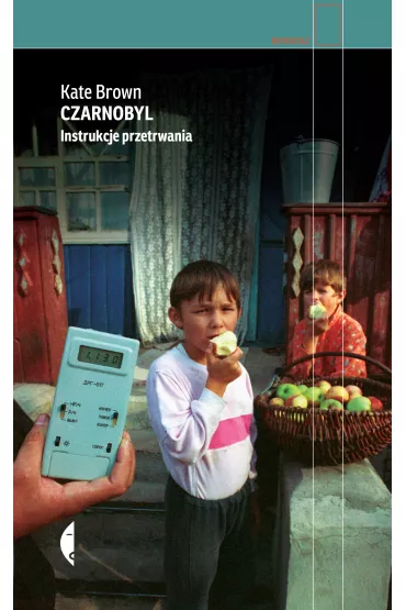 Czarnobyl. Instrukcje przetrwania - Kate Brown