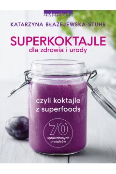 eBook Superkoktajle dla zdrowia i urody czyli koktajle z superfoods mobi epub
