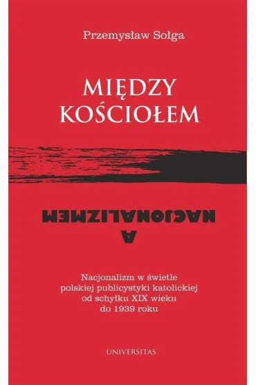 Mi�dzy Ko�cio�em a nacjonalizmem - Przemys�aw  So�ga