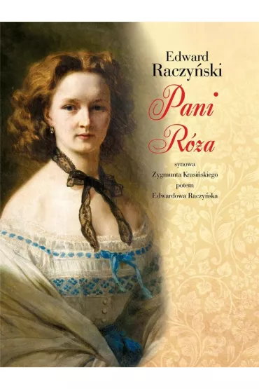 Pani R�a. Synowa Zygmunta Krasi�skiego potem Edwardowa Raczy�ska - Edward Raczy�ski