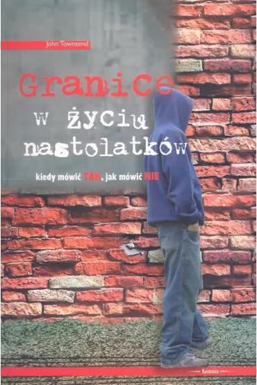 Granice w �yciu nastolatk�w - John Townsend
