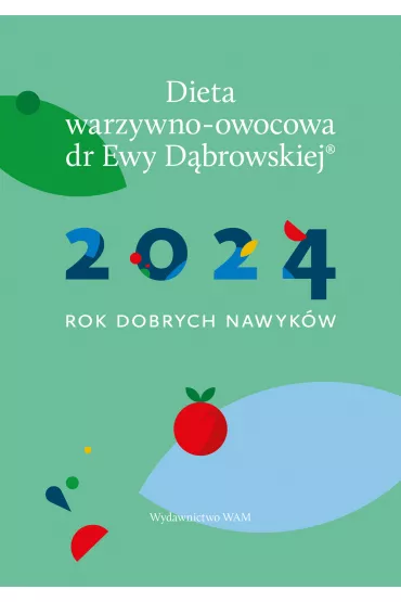 Kalendarz 2024. Rok dobrych nawyk�w. Dieta warzywno-owocowa dr Ewy D�browskiej - Beata Anna D�browska