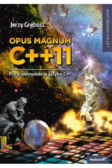 Opus magnum C++11. Programowanie w j�zyku C++ - Jerzy Gr�bosz