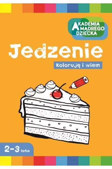 Jedzenie. Akademia M�drego Dziecka. Koloruj� i wiem