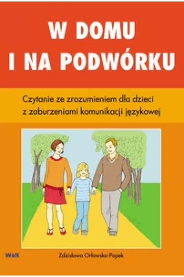 W domu i na podw�rku. Czytanie ze zrozumeniem dla dzieci z zaburzeniami komunikacji j�zykowej - Zdzis�awa Or�owska-Popek