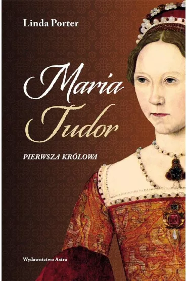 Maria Tudor. Pierwsza kr�lowa - Porter Linda