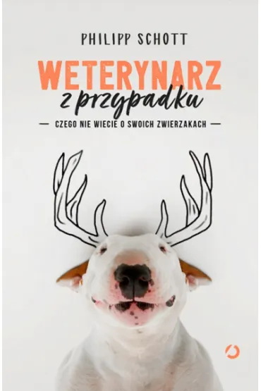 Weterynarz z przypadku. Czego nie wiecie o swoich zwierzakach - Philipp Schott
