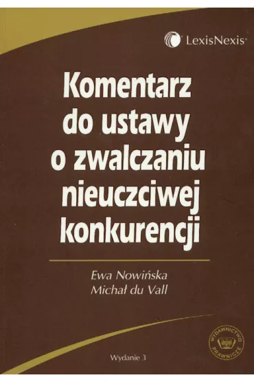 Komentarz do ustawy o zwalczaniu nieuczciwej konkurencji - Ewa Nowi�ska, Micha� Vall