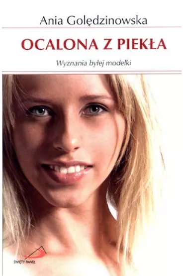 Ocalona z piek�a. Wyznania by�ej modelki - Ania Gol�dzinowska
