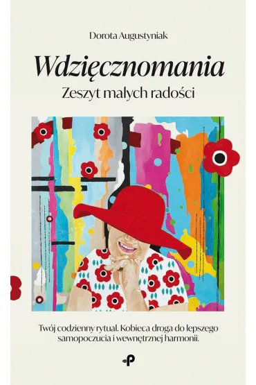 Wdzi�cznomania. Zeszyt ma�ych rado�ci - Dorota  Augustyniak